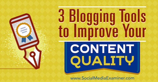 3 strumenti di blogging per migliorare la qualità dei tuoi contenuti di Eric Sachs su Social Media Examiner.