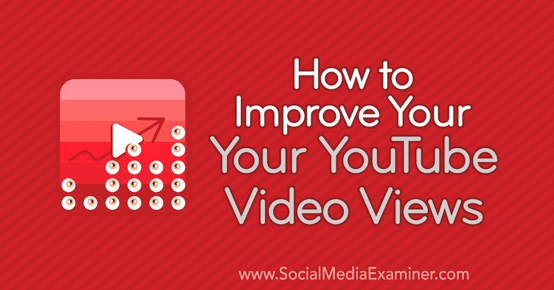 Come migliorare le visualizzazioni dei video di YouTube di Ed Lawrence su Social Media Examiner.