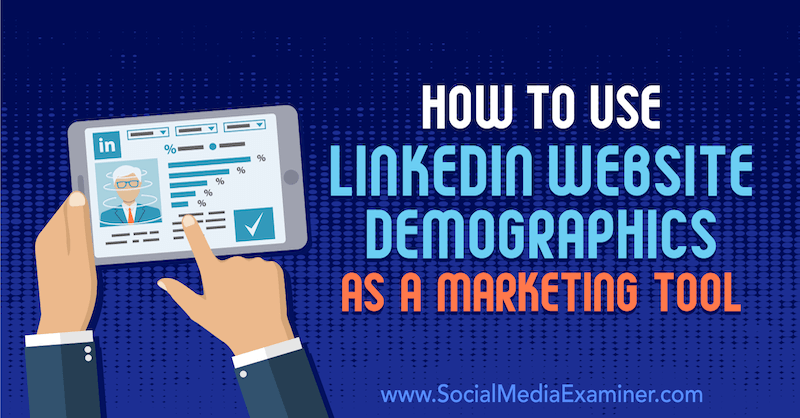 Come utilizzare i dati demografici del sito Web LinkedIn come strumento di marketing di Daniel Rosenfeld su Social Media Examiner.