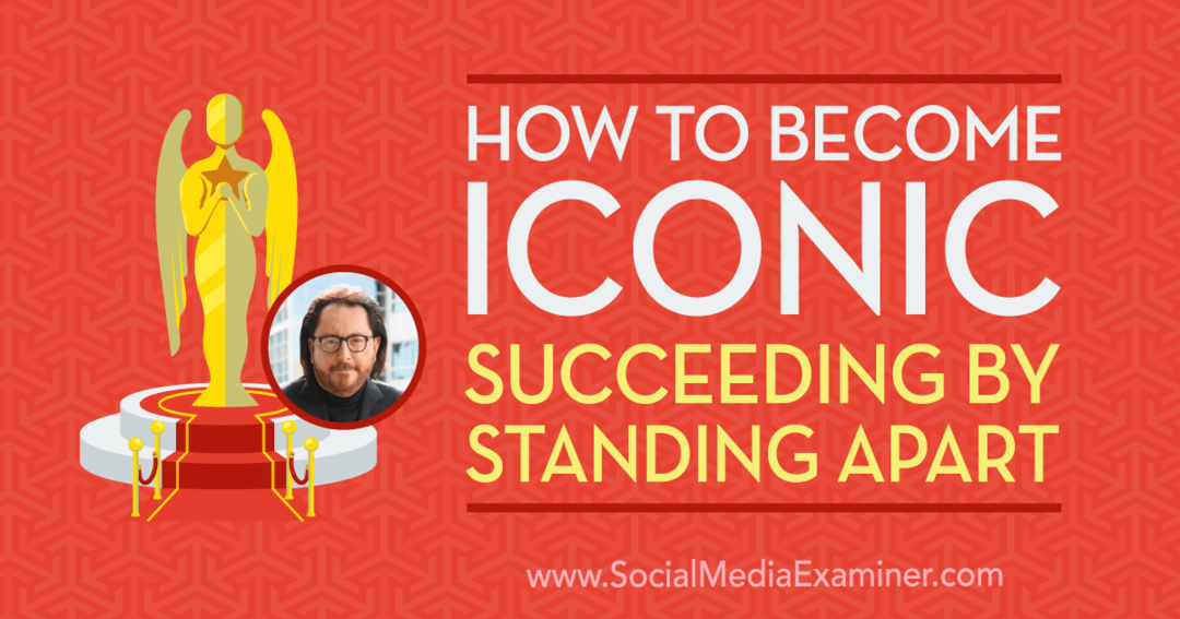 Come diventare un'icona: riuscire a distinguersi con le intuizioni di Scott McKain sul podcast del social media marketing.