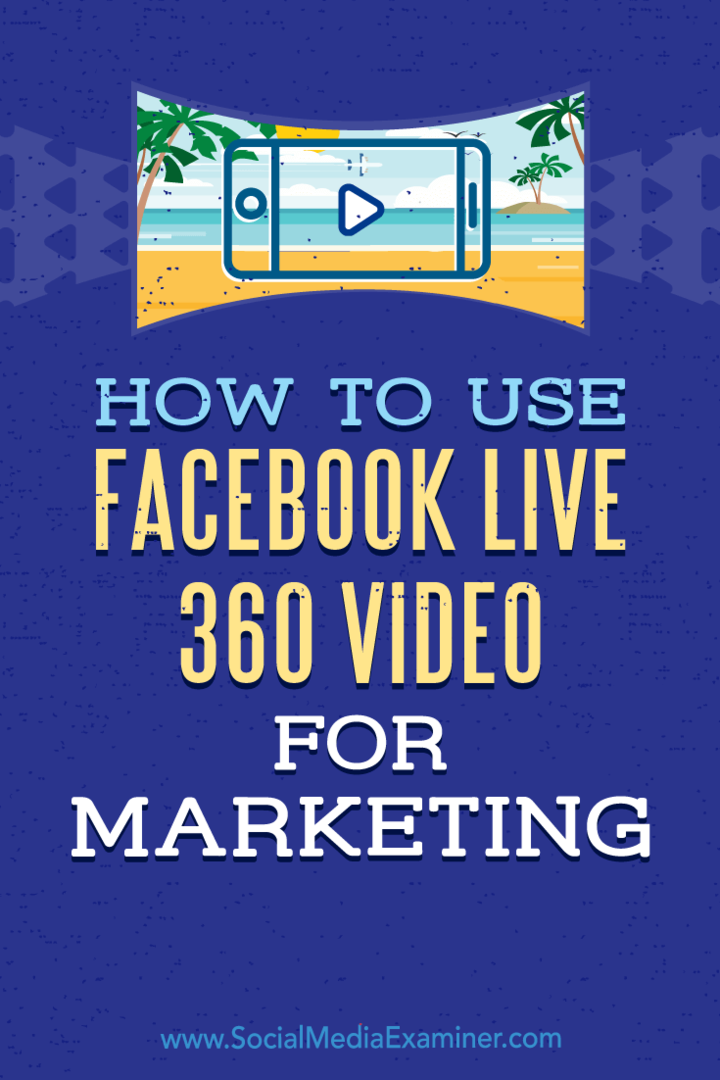 Come utilizzare Facebook Live 360 ​​Video per il marketing: Social Media Examiner