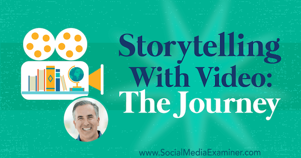 Storytelling With Video: The Journey con approfondimenti di Michael Stelzner sul podcast del social media marketing.