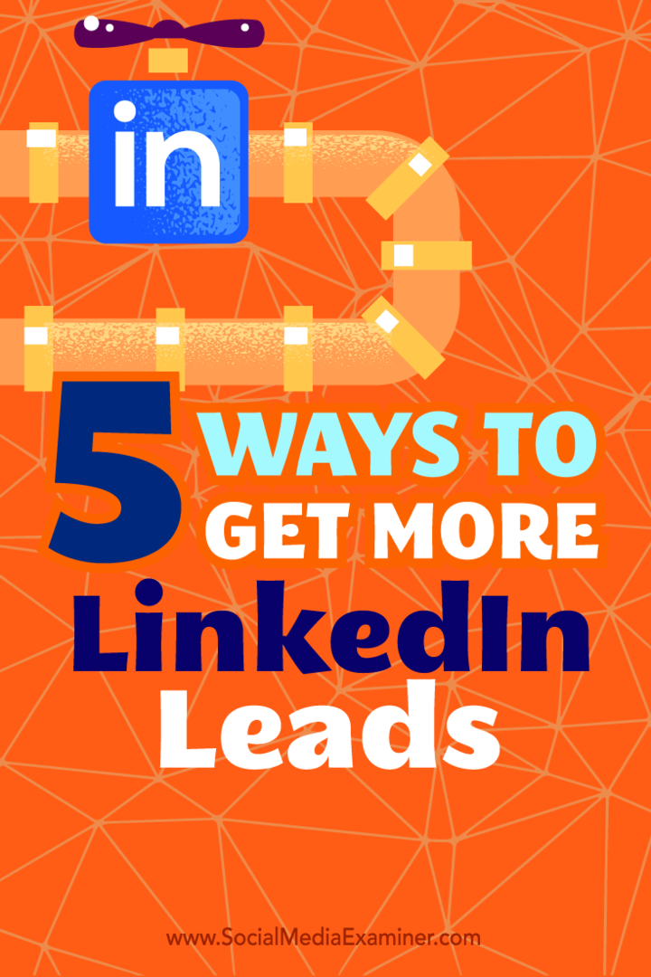 Suggerimenti su cinque modi per utilizzare il tuo profilo LinkedIn come fonte di lead efficace.