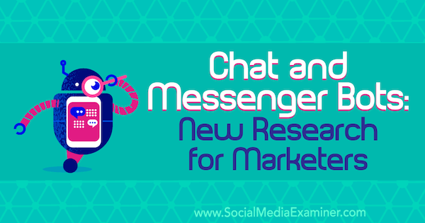 Bot di chat e messaggistica: nuova ricerca per i marketer di Lisa Clark su Social Media Examiner.
