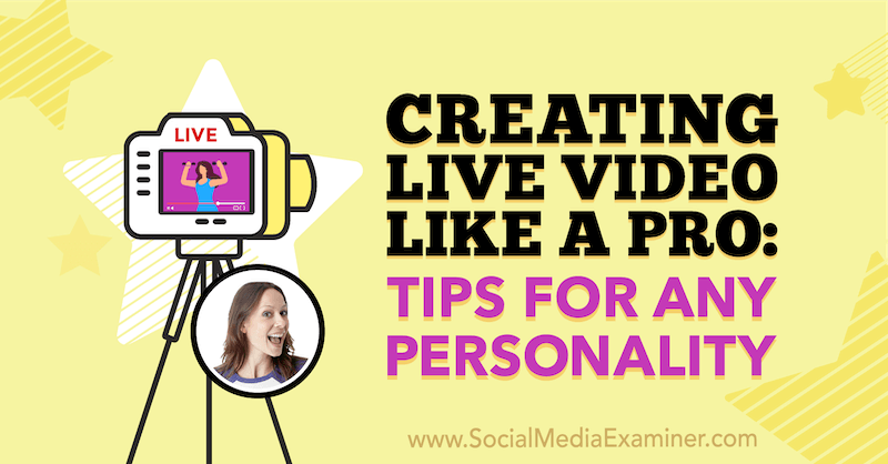 Creazione di video dal vivo come un professionista: suggerimenti per qualsiasi personalità con approfondimenti di Luria Petrucci sul podcast del social media marketing.