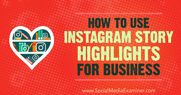 Come utilizzare Instagram Story Highlights for Business di Jenn Herman su Social Media Examiner.