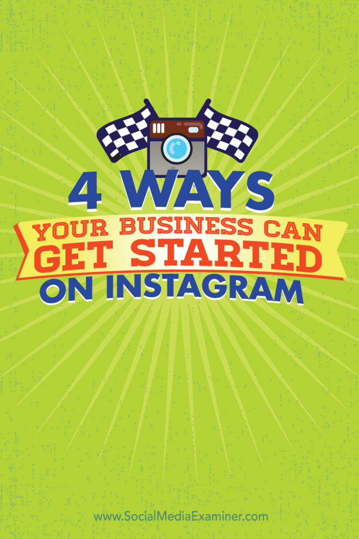 4 modi in cui la tua attività può iniziare su Instagram: Social Media Examiner