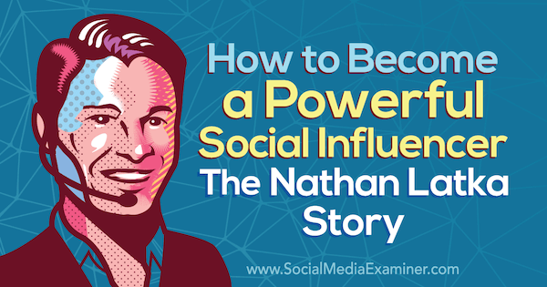 Come diventare un potente influencer: la storia di Nathan Latka con approfondimenti di Nathan Latka sul podcast del social media marketing.