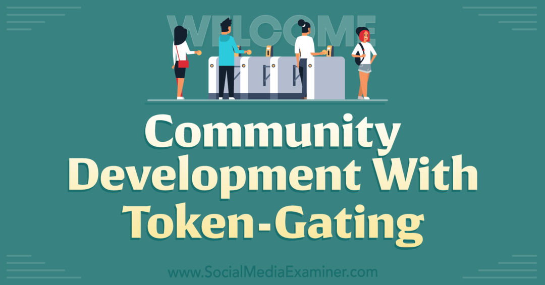 Sviluppo della comunità con Token-Gating-Social Media Examiner