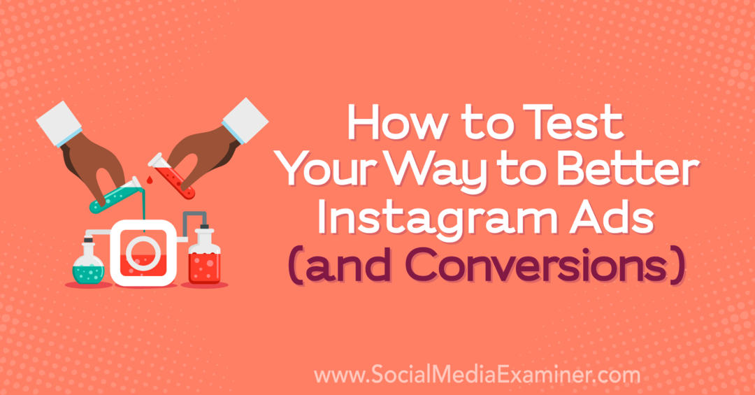 Come testare la tua strada per migliorare gli annunci (e le conversioni) su Instagram: Social Media Examiner
