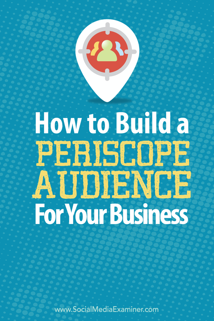 Come creare un pubblico Periscope per la tua azienda: Social Media Examiner