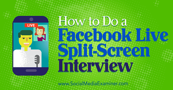 Come fare un'intervista a schermo diviso in diretta su Facebook di Erin Cell su Social Media Examiner.
