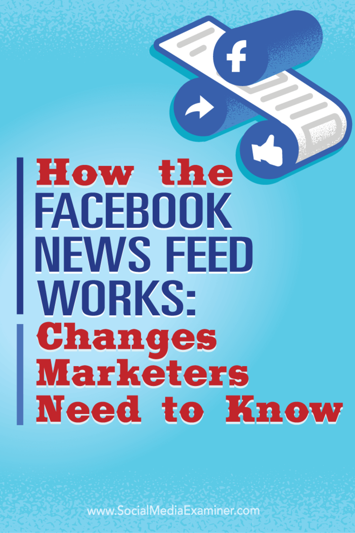 Come funziona il feed di notizie di Facebook: Cambiamenti che i marketer devono sapere: Social Media Examiner