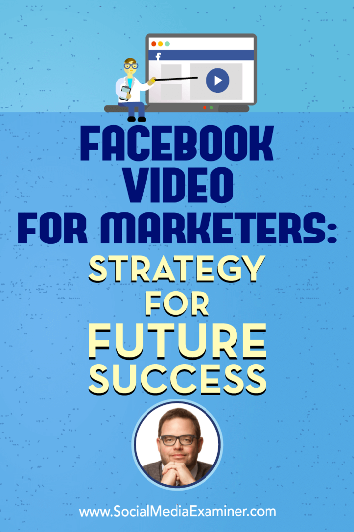 Video di Facebook per i professionisti del marketing: strategia per il successo futuro con approfondimenti di Jay Baer sul podcast del social media marketing.