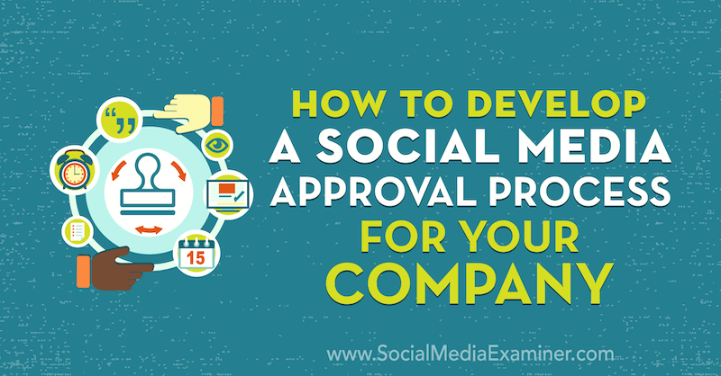 Come sviluppare un processo di approvazione dei social media per la tua azienda di Yvonne Heimann su Social Media Examiner.
