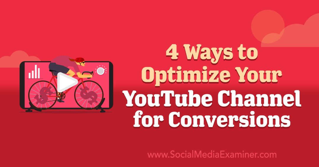4 modi per ottimizzare il tuo canale YouTube per le conversioni: Social Media Examiner