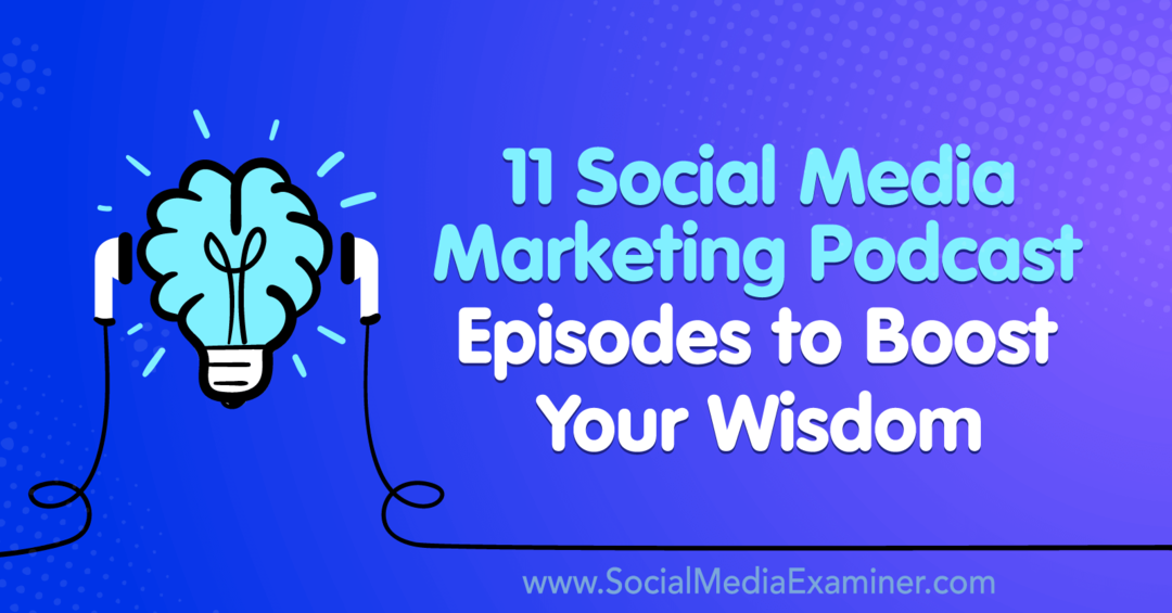 11 episodi di podcast di social media marketing per aumentare la tua saggezza di Lisa D. Jenkins su Social Media Examiner.