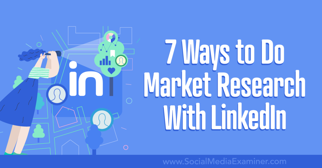 7 modi per fare ricerche di mercato con LinkedIn-Social Media Examiner