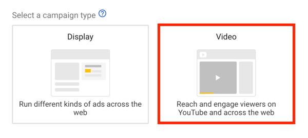 Come impostare una campagna di annunci di YouTube, passaggio 5, scegliere un obiettivo dell'annuncio di YouTube, selezionare il video come tipo di campagna