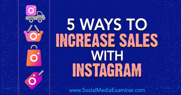 5 modi per aumentare le vendite con Instagram di Janette Speyer su Social Media Examiner.