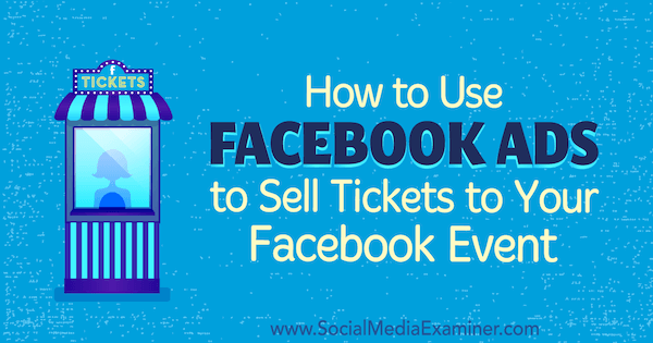 Come utilizzare gli annunci di Facebook per vendere biglietti per il tuo evento Facebook di Carma Levene su Social Media Examiner.