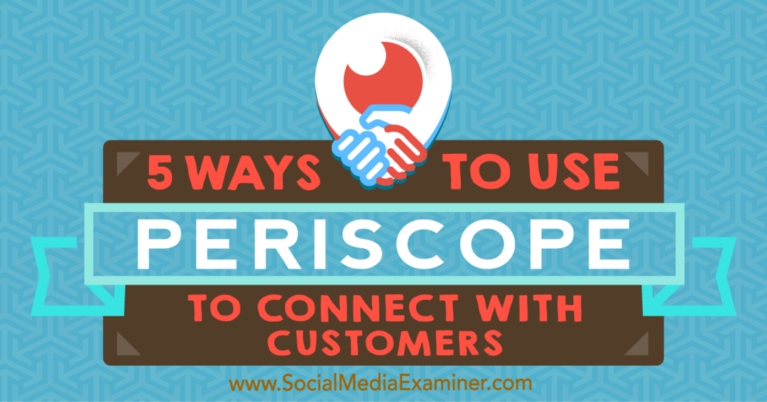 5 modi per utilizzare Periscope per entrare in contatto con i clienti di Samuel Edwards su Social Media Examiner.