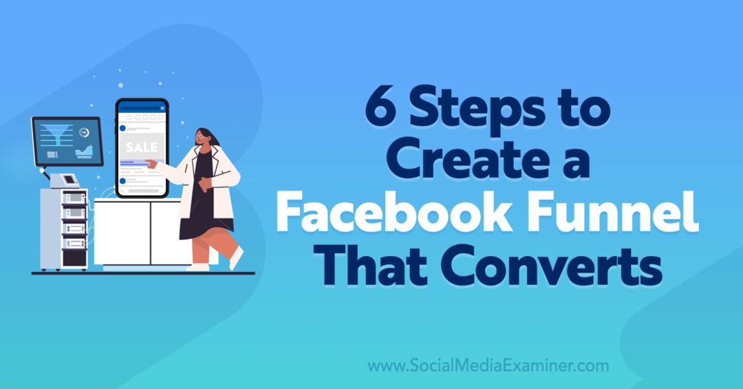 6 passaggi per creare un funnel di Facebook che converte l'esaminatore dei social media