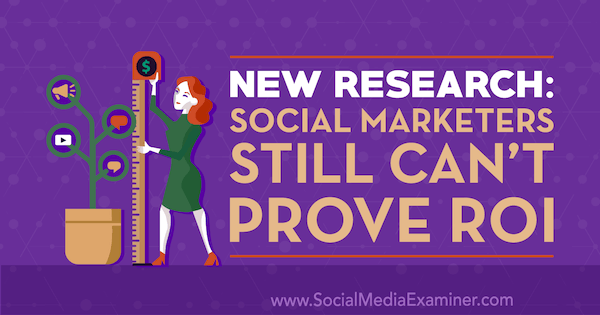 Nuova ricerca: i social marketer ancora non possono dimostrare il ROI di Cat Davies su Social Media Examiner.