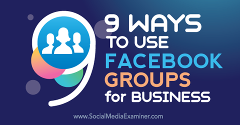 nove modi per utilizzare i gruppi Facebook per affari