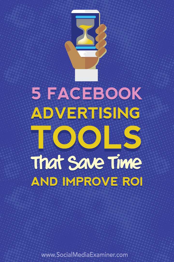 5 strumenti pubblicitari di Facebook che fanno risparmiare tempo e migliorano il ROI: Social Media Examiner
