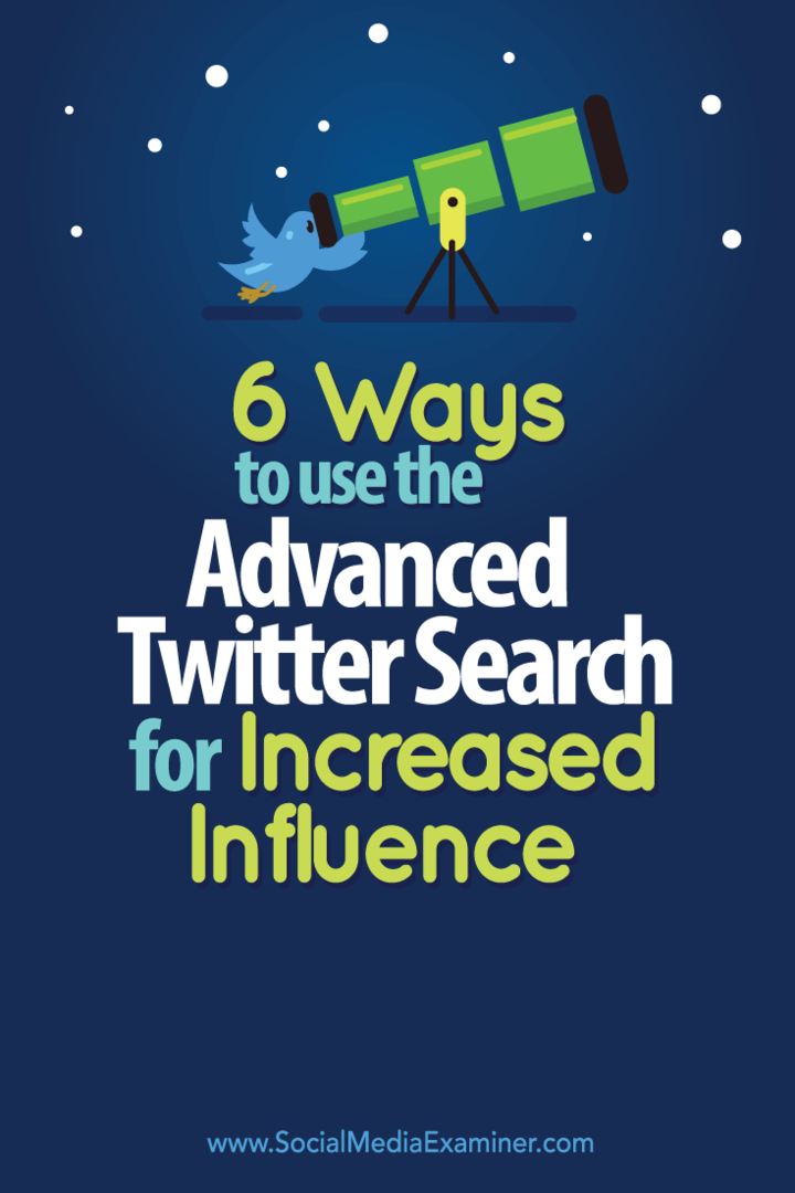 6 modi per utilizzare la ricerca avanzata su Twitter per una maggiore influenza: Social Media Examiner