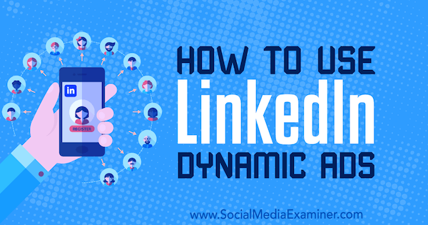 Come utilizzare LinkedIn Dynamic Ads di Ana Gotter su Social Media Examiner.